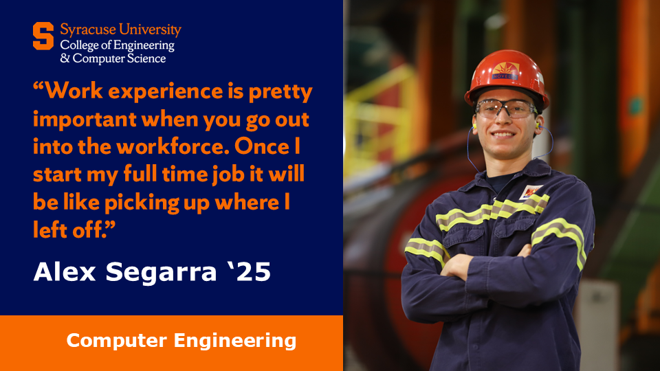 A photo of computer engineering student Alex Segarra and a quote saying “Work experience is pretty important when you go out into the workforce. Once I start my full time job it will be like picking up where I left off.”